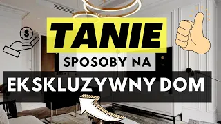 💸TANIE TRIKI I SPOSOBY NA EKSKLUZYNY DOM! JAK TANO URZĄDZIĆ ELEGANCKIE WNĘTRZE?