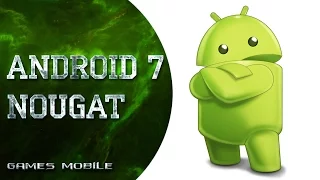 Android 7.0 Nougat - Обзор Финальной версии в двух словах