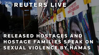 LIVE: Released hostages and families of hostages speak about sexual violence by Hamas