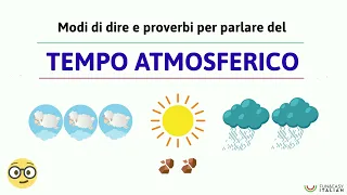 MODI DI DIRE E PROVERBI ITALIANI PER PARLARE DEL TEMPO ATMOSFERICO (quelli più usati)