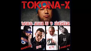 WHO ARE U ? Remix Mixxx!! / TOKONA-X feat,ANARCHY.般若.紅桜.T-PABLOW