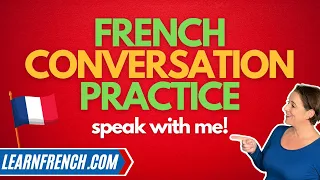 French Speaking Practice - practice a REAL French conversation with me!