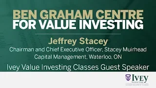 2017 Ivey Value Investing Classes Guest Speaker: Jeffrey Stacey