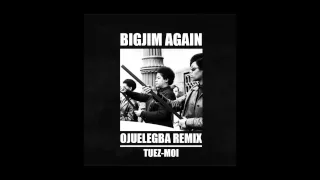Bigjim Again - Tuez-Moi (OJUELEGBA French Remix)