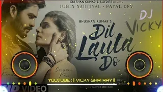 Dil Lauta Do | Jubin Nautiyal | Dj Remix | Dil Lauta Do Mera | New Love Story Song | Hindi Dj Song