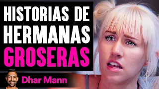 Historias De Hermanas GROSERAS | Dhar Mann