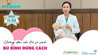 Hướng dẫn cho trẻ sơ sinh bú bình đúng cách | Tám chuyện trưa cùng bác sĩ Nhi đồng