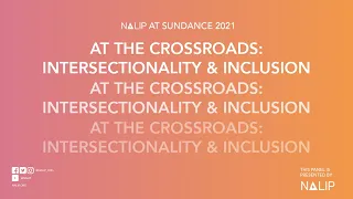 NALIP: 2021 Sundance Film Festival At The Crossroads - Intersectionality and Inclusion