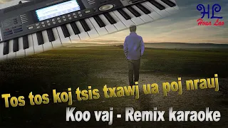 tos tos koj tsis txawj ua poj nrauj - Koo vaj remix karaoke