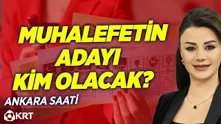Muhalefetin Adayı Kim Olacak? | Elif Doğan Şentürk | Ankara Saati