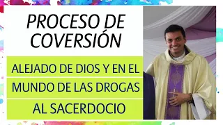 Proceso de conversión, alejado de Dios y en el mundo de las drogas al sacerdocio.