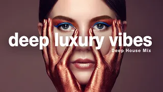 Deep Luxury Vibes - Deep House Mix