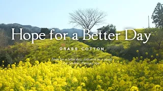 Hope for a better day, delivered by a piano l GRASS COTTON+