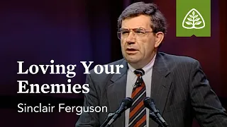 Sinclair Ferguson: Loving Your Enemies