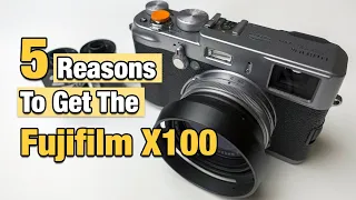 5 Reasons To Get The Fujifilm X100