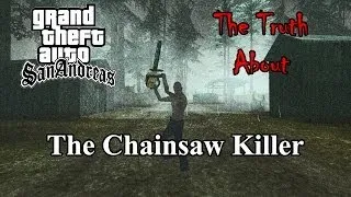 GTA San Andreas - The Truth About The Chainsaw Killer