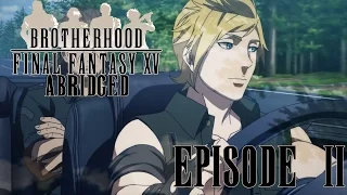 Brotherhood Final Fantasy XV Abridged Parody Episode 2