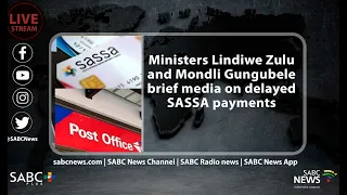 Ministers Lindiwe Zulu and Mondli Gungubele brief media on delayed SASSA payments