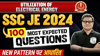 SSC JE 2024 Electrical Engineering | 100 MOST EXPECTED QUESTIONS🔥 | Utilization of Electrical Energy