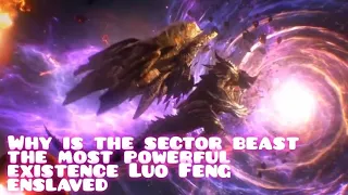 Swallowed star|| why is the sector beast the most powerful existence Luo Feng enslaved. #explained