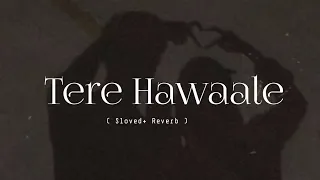 Tere Hawaale [ sloved + reverb ] song ft. Laal Singh Chaddha Singer : arijit Singh, silpa rao