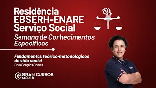 Residência EBSERH - ENARE Serviço Social - Conhecimentos Específicos - Fundamentos com Douglas Gomes