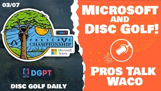 Microsoft and Disc Golf & Pros Talk Waco | Disc Golf Daily Podcast | 03/07