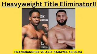 Title shot for Winner | Frank Sanchez vs Ajit Kabayel 18.05.24 | Thoughts 🎙🥊🎙🥊