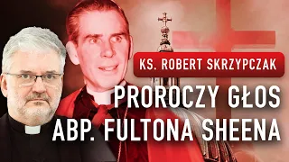 PROROCZY GŁOS ABP. SHEENA. CO PRZEWIDZIAŁ?  I ks. Robert Skrzypczak