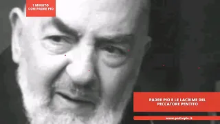 Padre Pio e le lacrime del peccatore pentito