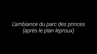 L'ambiance du parc des princes AVANT, PENDANT et APRÈS le plan LEPROUX