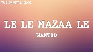 Le Le Mazaa Le (Lyrics) - WANTED!