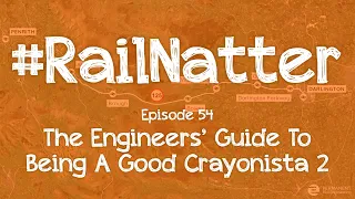 #RailNatter | Episode 54: The Engineer's Guide to Being A Good Crayonista 2