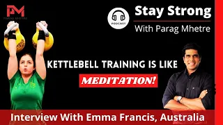 Kettlebell Training Is Like Meditation W/ Emma Francis, Australia I Stay Strong Podcast