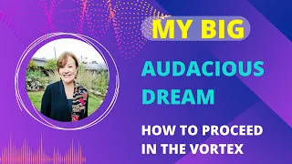 How to Proceed in the Vortex with Your Big Audacious Dream | Abraham Hicks 💖😍
