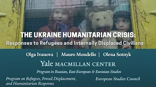 The Ukraine Humanitarian Crisis: Responses to Refugees and Internally Displaced Civilians