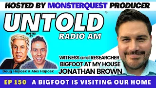 Bigfoot is Visiting Our Home with Witness and Researcher Jonathan Brown | Untold Radio AM #150