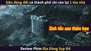 Siêu Động Đất Cả Thành Phố Chỉ Còn Lại 1 Tòa Nhà || Review Phim