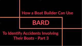 How a Boat Builder Can Use BARD to Identify Accidents Involving Their Boats - Part 3