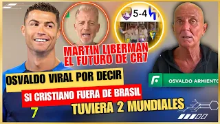 😱 OSVALDO: "CRISTIANO si fuera de BRASIL GANARIA 2 MUNDIALES" 🚀 LIBERMAN🤯TODOS se BURAL del ALHILAL🤩