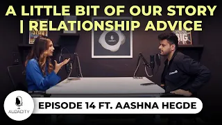 A little bit of our story | relationship advice | AUDACITY EP. 14 ft. @aashnahegde
