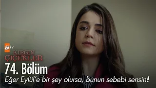 Eğer Eylül'e bir şey olursa bunun sebebi sensin! - Kırgın Çiçekler 74. Bölüm - atv