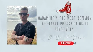 Gabapentin/Neurontin The Most Common off-Label Prescription in Psychiatry