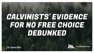 Calvinist Evidences for No Free Choice DEBUNKED | Dr. Kim
