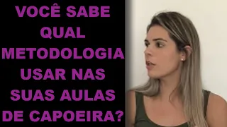 VOCÊ SABE QUAL METODOLOGIA USAR NAS SUAS AULAS DE CAPOEIRA?