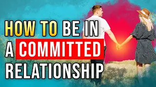 How to be in a committed relationship | Attachment Specialist Adam Lane Smith