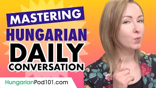 Mastering Daily Hungarian Conversations - Speaking like a Native