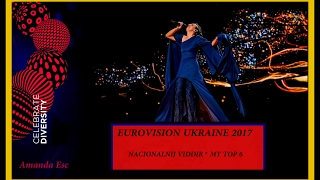 EUROVISION 2017 UKRAINE * Nacionalnij Viddir * My Top 6