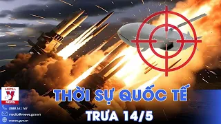 Thời sự Quốc tế trưa 14/5. Lưới lửa Nga bắt chết 4 “sát thủ bầu trời” Storm Shadow; Rafah nóng rực