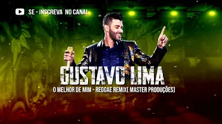 Gustavo Lima  -  O  Melhor de Mim - Reggae Remix (Master Produções)